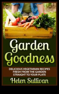 Labums no dārza līdz šķīvīm: svaigi veģetārie gardumi