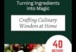 Virtuves alķīmija: sastāvdaļu pārvēršana mājās gatavotos brīnumos